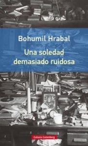 ‘Una soledad demasiado ruidosa’, el legado de Bohumil Hrabal